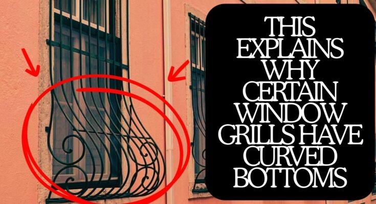 This explains why certain window grills have curved bottoms